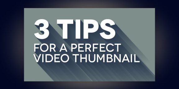 3 Tips for a Perfect Video Thumbnail