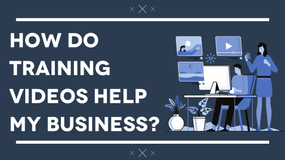 How Do Training Videos Help My Business?