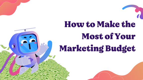 How to Make the Most of Your Marketing Budget