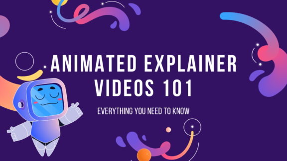 Animated Explainer Videos 101; Everything You Need to Know