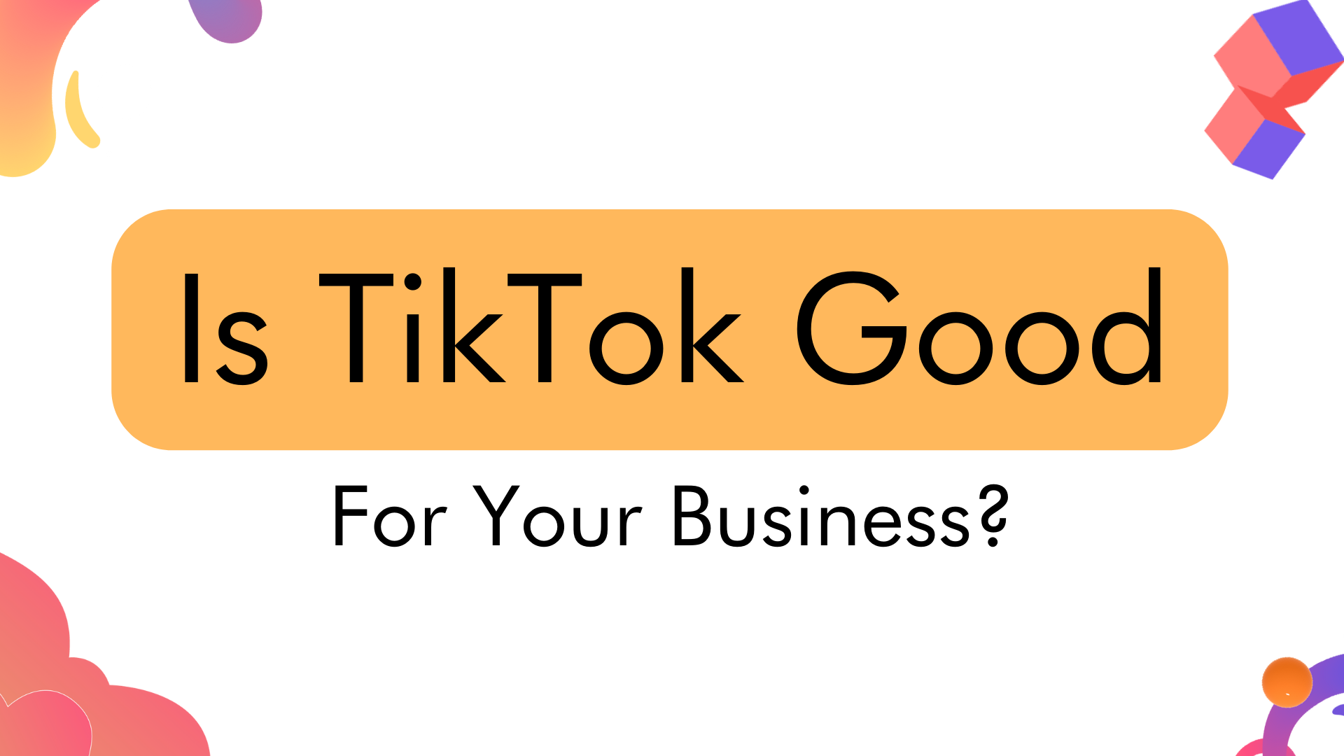 is tiktok good for your business?