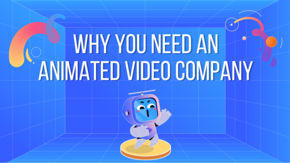 Why You Need an Animated Video Company