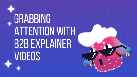 Grabbing Attention with B2B Explainer Videos